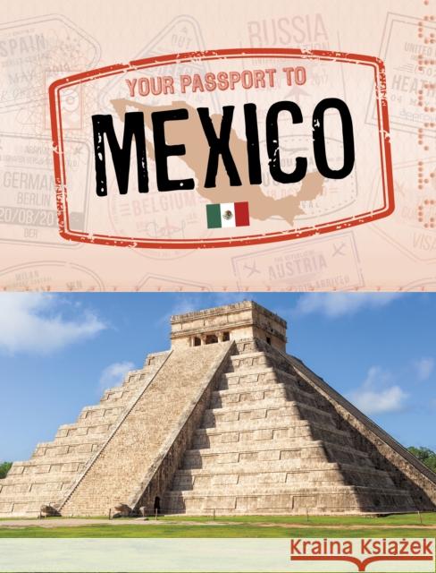 Your Passport to Mexico Anais Deal-Marquez 9781398238169 Capstone Global Library Ltd