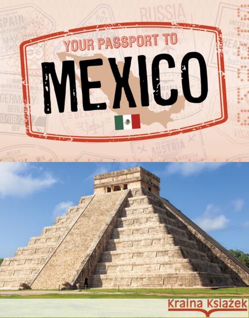 Your Passport to Mexico Anais Deal-Marquez 9781398238176 Capstone Global Library Ltd