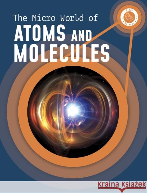 The Micro World of Atoms and Molecules Precious McKenzie 9781398238640