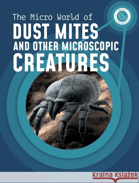 The Micro World of Dust Mites and Other Microscopic Creatures Melissa Mayer 9781398238671 Capstone Global Library Ltd