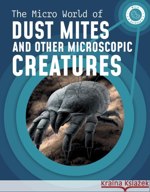 The Micro World of Dust Mites and Other Microscopic Creatures Melissa Mayer 9781398238688 Capstone Global Library Ltd