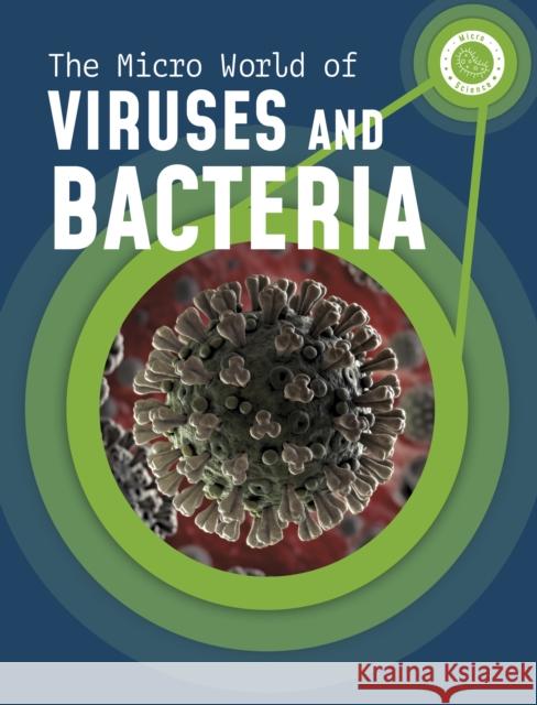 The Micro World of Viruses and Bacteria Melissa Mayer 9781398238718 Capstone Global Library Ltd