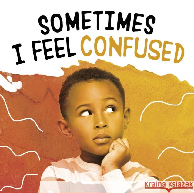 Sometimes I Feel Confused Jaclyn Jaycox 9781398238992 Capstone Global Library Ltd