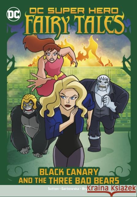 Black Canary and the Three Bad Bears Laurie S. Sutton, Agnes Garbowska, Sil Brys 9781398239364 Capstone Global Library Ltd