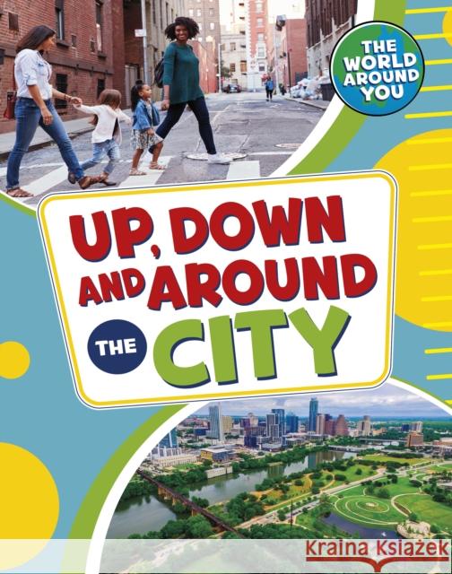 Up, Down and Around the City Christianne (Acquisitions Editor) Jones 9781398241084 Capstone Global Library Ltd