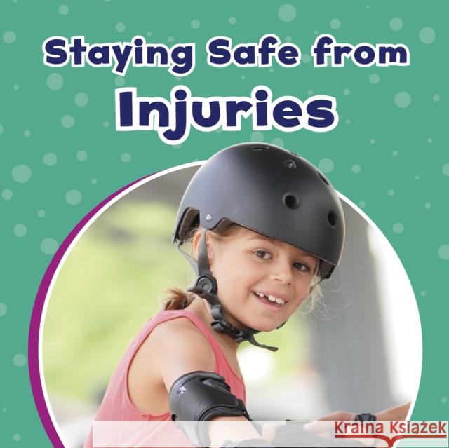 Staying Safe from Injuries Mari Schuh 9781398242128