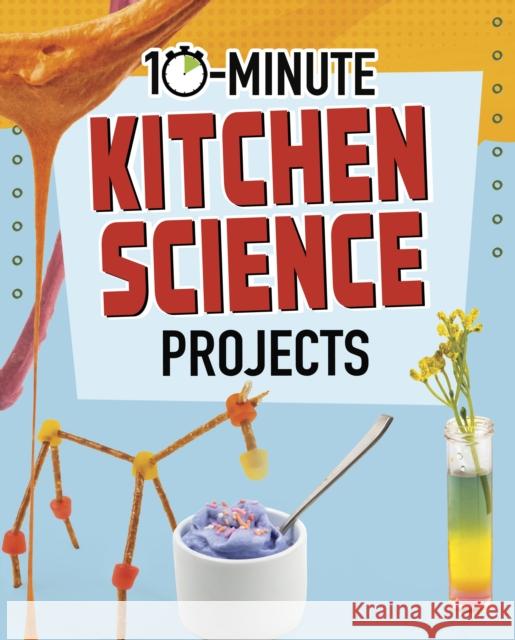 10-Minute Kitchen Science Projects Elsie Olson 9781398242272 Capstone Global Library Ltd