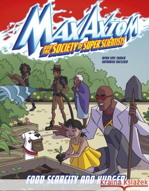 Food Scarcity and Hunger: A Max Axiom Super Scientist Adventure Myra Faye Turner, Katharine Doescher 9781398242715 Capstone Global Library Ltd
