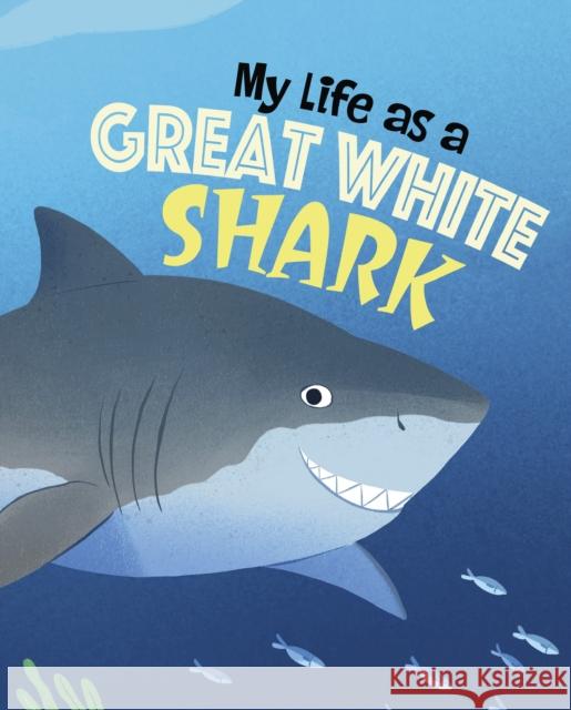 My Life as a Great White Shark JOHN SAZAKLIS 9781398242852 RAINTREE HARDBACKS