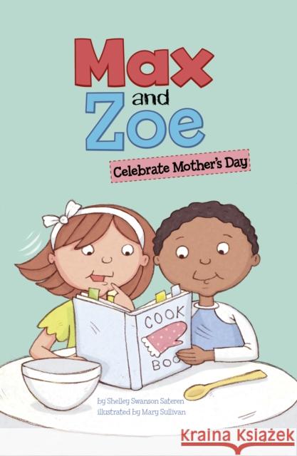 Max and Zoe Celebrate Mother's Day Shelley Swanson Sateren 9781398243774