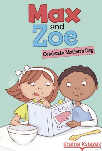 Max and Zoe Celebrate Mother's Day Shelley Swanson Sateren 9781398243798