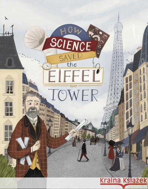 How Science Saved the Eiffel Tower Emma Bland Smith 9781398244986