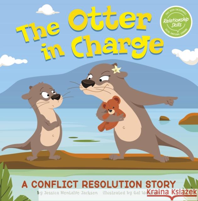 The Otter in Charge: A Conflict Resolution Story Jessica Montalvo Jackson, Gal Weizman 9781398245730 Capstone Global Library Ltd