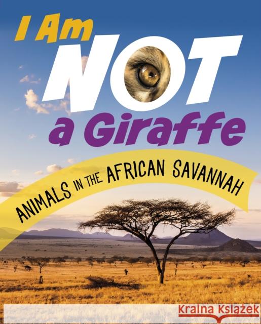 I Am Not a Giraffe: Animals in the African Savanna Mari Bolte 9781398246034 Capstone Global Library Ltd