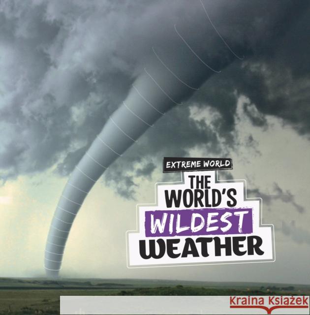 The World's Wildest Weather Laura K. Murray 9781398247635 Capstone Global Library Ltd