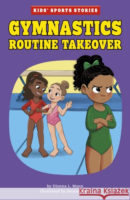 Gymnastics Routine Takeover Dionna L. Mann, Amanda Erb 9781398248267 Capstone Global Library Ltd