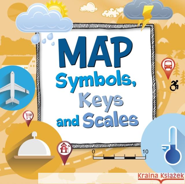 Map Symbols, Keys and Scales Susan Ahmadi Hansen 9781398248304