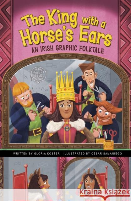 The King with a Horse's Ears: An Irish Graphic Folktale Gloria Koster, César Samaniego 9781398248625 Capstone Global Library Ltd