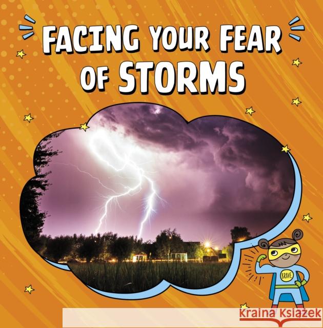 Facing Your Fear of Storms Heather E. Schwartz 9781398248786 Capstone Global Library Ltd