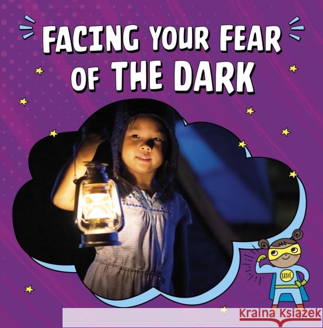 Facing Your Fear of the Dark Heather E. Schwartz 9781398248809 Capstone Global Library Ltd