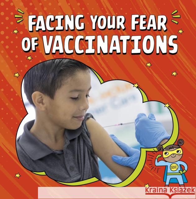 Facing Your Fear of Vaccinations Heather E. Schwartz 9781398248830 Capstone Global Library Ltd