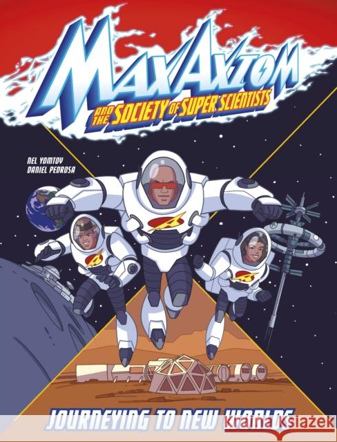 Journeying to New Worlds: A Max Axiom Super Scientist Adventure Nel Yomtov 9781398249165 Capstone Global Library Ltd