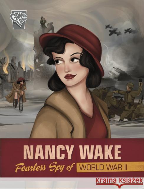 Nancy Wake: Fearless Spy of World War II Jessica Gunderson, Alice Larsson 9781398249196 Capstone Global Library Ltd