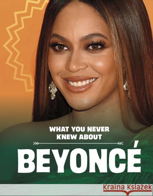 What You Never Knew About Beyonce Mari Schuh 9781398249813