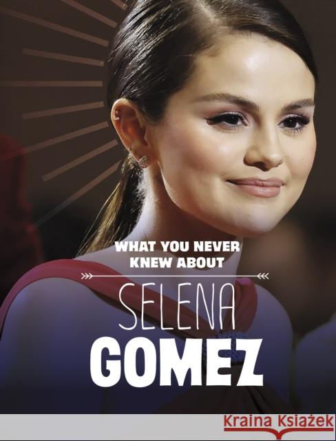 What You Never Knew About Selena Gomez Dolores Andral 9781398249899 Capstone Global Library Ltd