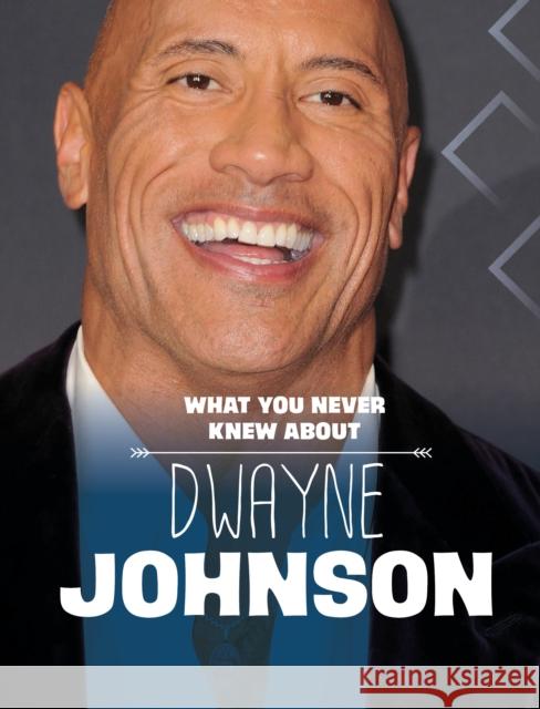 What You Never Knew About Dwayne Johnson Mari Schuh 9781398249929