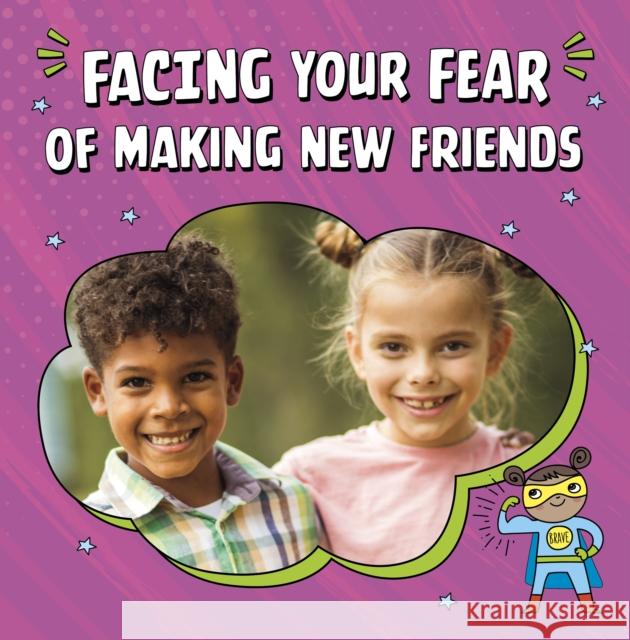 Facing Your Fear of Making New Friends Renee Biermann 9781398249967