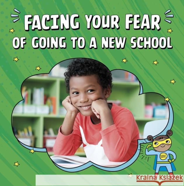 Facing Your Fear of Going to a New School Renee Biermann 9781398249981 Capstone Global Library Ltd