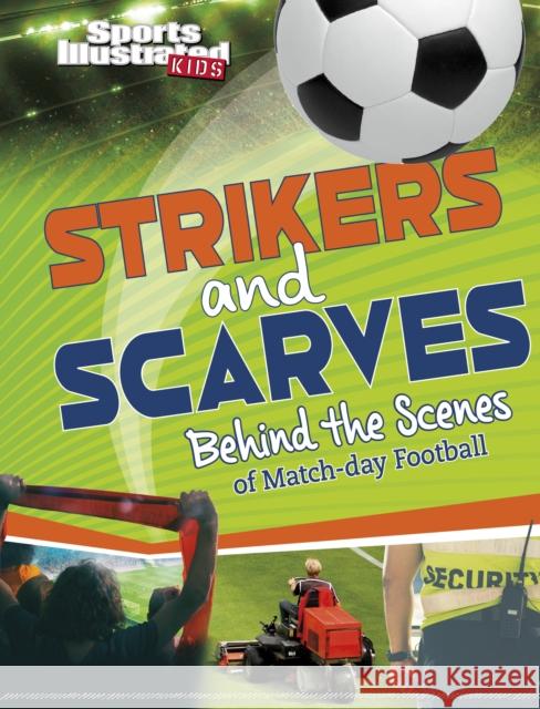 Strikers and Scarves: Behind the Scenes of Match Day Football Thomas Kingsley Troupe 9781398251144 Capstone Global Library Ltd