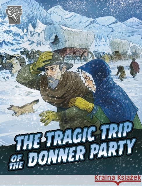 The Tragic Trip of the Donner Party John Micklos Jr. 9781398251403 Capstone Global Library Ltd