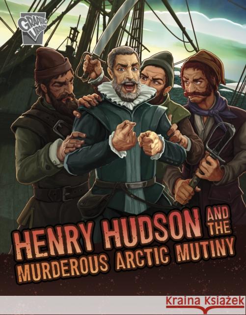 Henry Hudson and the Murderous Arctic Mutiny John Micklos Jr. 9781398251434