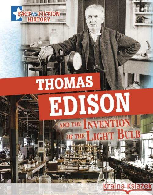 Thomas Edison and the Invention of the Light Bulb: Separating Fact from Fiction Megan Cooley Peterson 9781398251533 Capstone Global Library Ltd