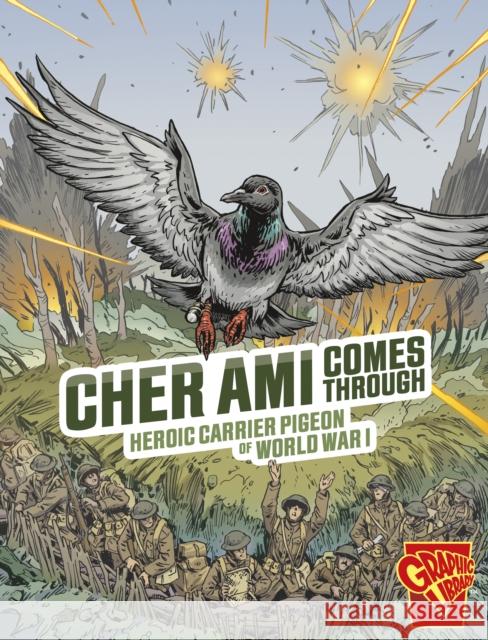 Cher Ami Comes Through: Heroic Carrier Pigeon of World War I Nel Yomtov 9781398251601 Capstone Global Library Ltd