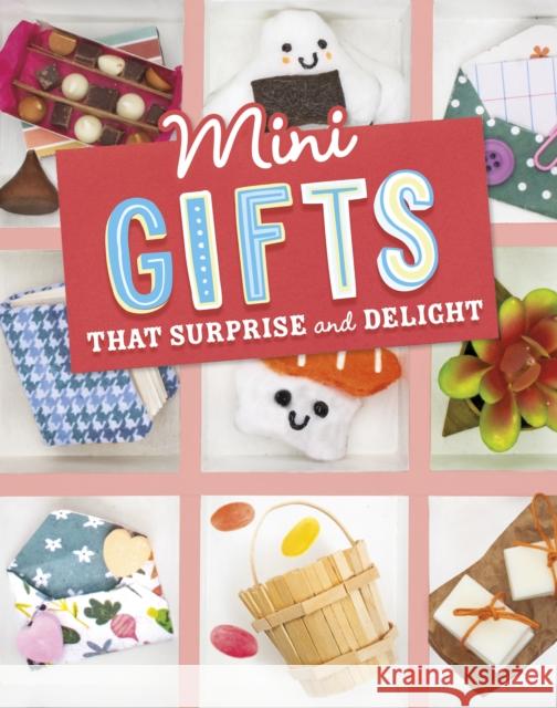 Mini Gifts that Surprise and Delight Lauren Kukla 9781398251717