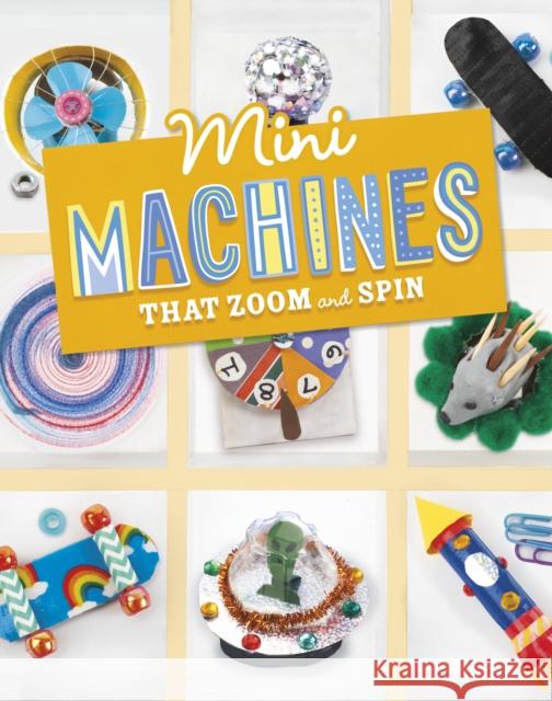 Mini Machines that Zoom and Spin Lauren Kukla 9781398251748 Capstone Global Library Ltd