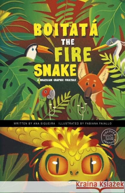 Boitata the Fire Snake: A Brazilian Graphic Folktale Ana Siqueira 9781398251830