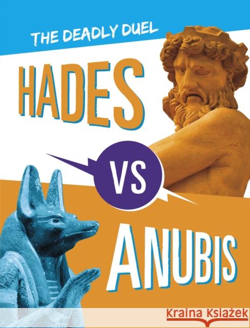 Hades vs Anubis: The Deadly Duel  9781398252721 Capstone Global Library Ltd