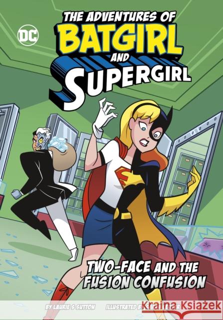 Two-Face and the Fusion Confusion Laurie S. Sutton 9781398252943 Capstone Global Library Ltd