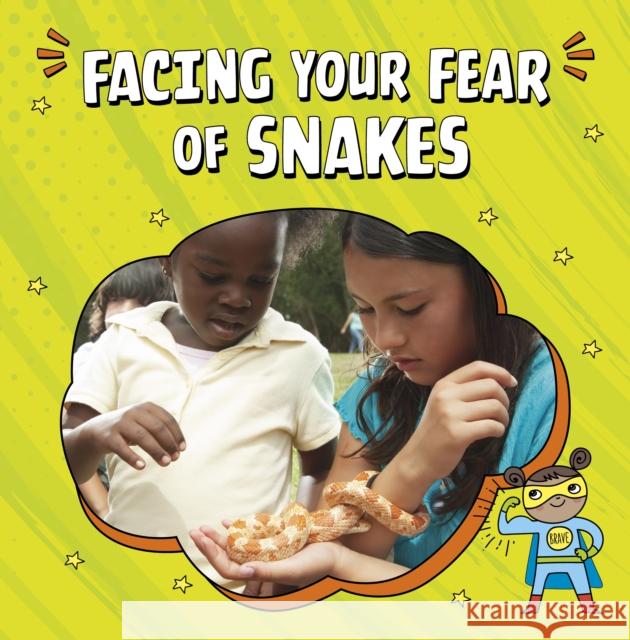 Facing Your Fear of Snakes Nicole A. Mansfield 9781398253001 Capstone Global Library Ltd