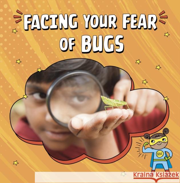 Facing Your Fear of Bugs Renee Biermann 9781398253063 Capstone Global Library Ltd