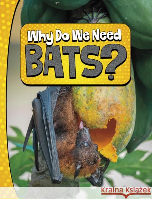 Why Do We Need Bats? Laura K. Murray 9781398253827 Capstone Global Library Ltd