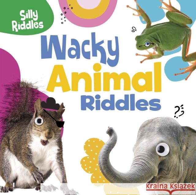 Wacky Animal Riddles A. J. (Senior Editor) Sautter 9781398254091 Capstone Global Library Ltd