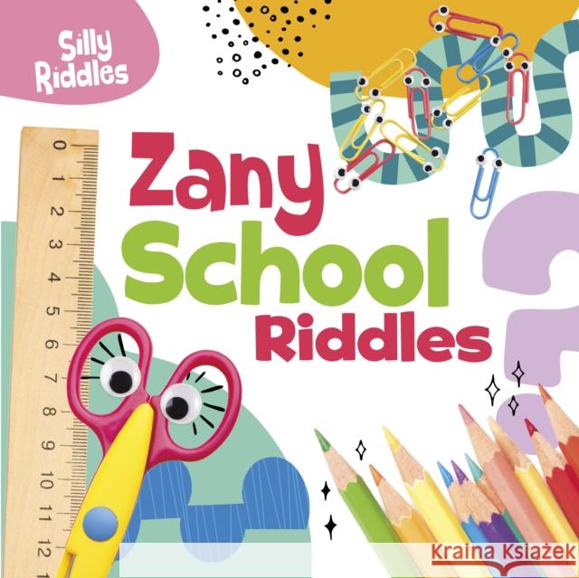 Zany School Riddles A. J. (Senior Editor) Sautter 9781398254107 Capstone Global Library Ltd