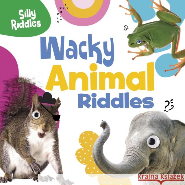 Wacky Animal Riddles A. J. (Senior Editor) Sautter 9781398254145 Capstone Global Library Ltd