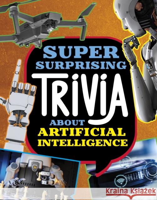 Super Surprising Trivia About Artificial Intelligence Lisa M. Bolt Simons 9781398254299