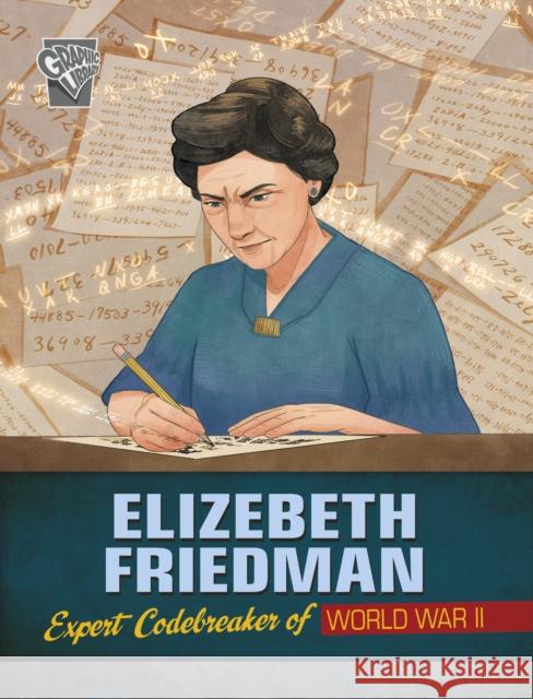 Elizebeth Friedman: Expert Codebreaker of World War II Elizabeth Pagel-Hogan 9781398254732 Capstone Global Library Ltd